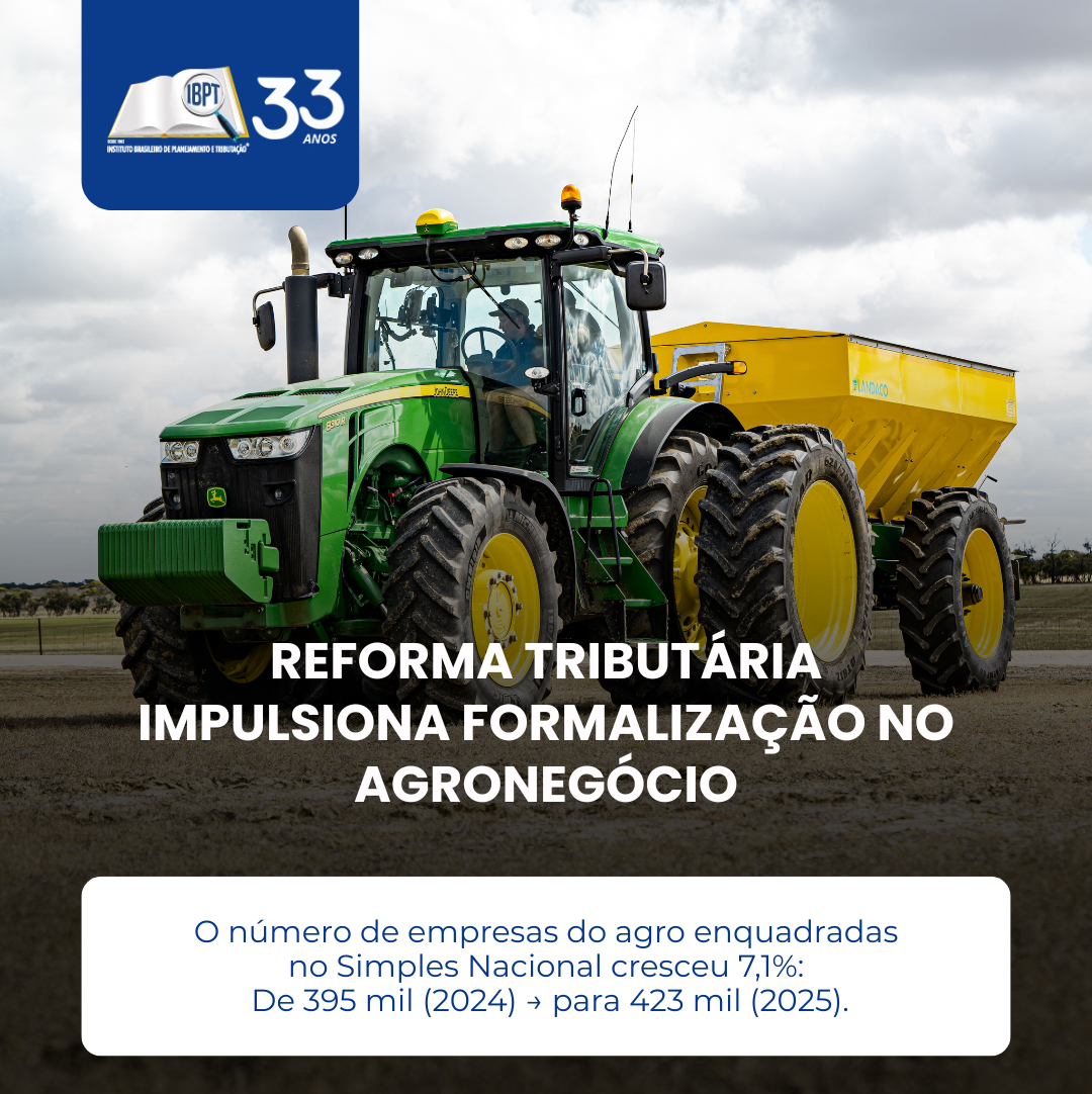 Reforma Tributária impulsiona crescimento de empresas do agro no Simples Nacional, aponta IBPT
